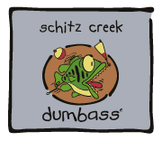 Dumbass - schitz creek