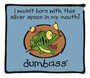 Dumbass -silver spoon in mouth