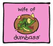 Dumbass - wife of