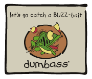 Dumbass - buzz-bait