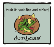 Dumbass - hook line and sinker