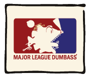 Major League DumBass
